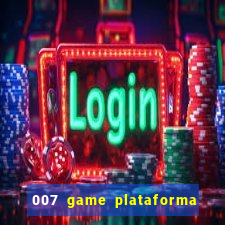 007 game plataforma paga mesmo